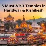 5 Most Famous Temples in Haridwar & Rishikesh You Must Visit