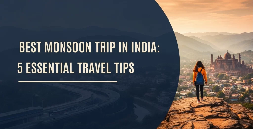 Best Monsoon Trip in India - 5 Essential Travel Tips to Know