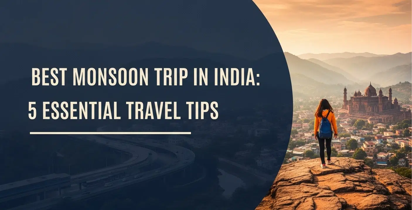 Best Monsoon Trip in India - 5 Essential Travel Tips to Know
