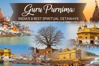 Seek Blessings This Guru Purnima Essential Travel Planning & India's 8 Best Spiritual Getaways