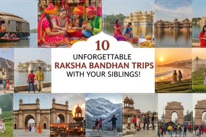 Top 10 Indian Destinations for an Unforgettable Raksha Bandhan Trip with Your Siblings!