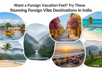 Want a Foreign Vacation Feel? Try These 6 Stunning Foreign Vibe Destinations in Indian