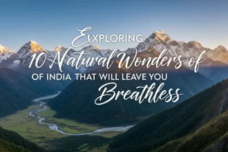 Exploring 10 Natural Wonders of India That Will Leave You Breathless