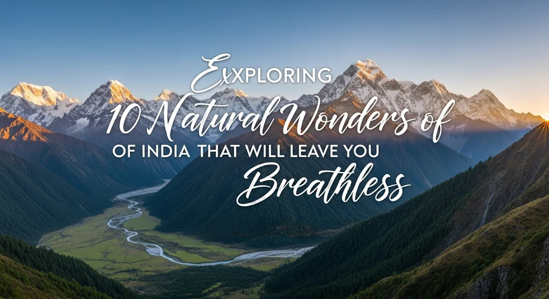 Exploring 10 Natural Wonders of India That Will Leave You Breathless