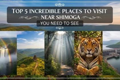 Top 5 Incredible Places to Visit Near Shimoga You Need to See